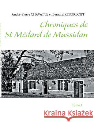 Chroniques de Saint Médard de Mussidan: Tome 2 Chavatte, André-Pierre 9782322036202