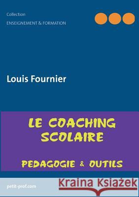 Coaching scolaire pédagogique - apprendre vite et mieux Louis Fournier 9782322036394