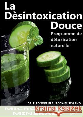 La désintoxication douce: Programme de détoxification naturelle Blaurock-Busch, Eleonore 9782322036967