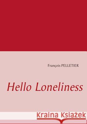 Hello Loneliness François Pelletier 9782322037230