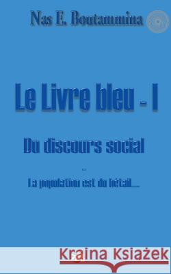 Le Livre bleu - I - Du discours social: La population est du bétail... Boutammina, Nas E. 9782322037254 Books on Demand