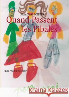 Quand Passent les Pibales: Vivre Avant de Mourir Poirier, Alain René 9782322037292