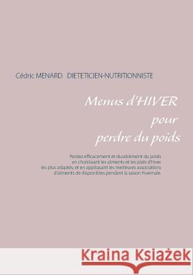 Menus d'hiver pour perdre du poids Cedric Menard 9782322037605 Books on Demand