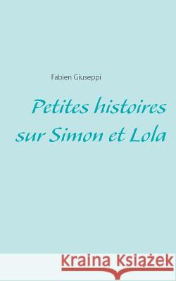 Petites histoires sur Simon et Lola Fabien Giuseppi 9782322037759