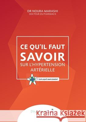 Ce qu'il faut savoir sur l'hypertension artérielle: expliqué simplement Noura Marashi 9782322037766