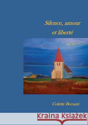 Silence, amour et liberté Becuzzi, Colette 9782322038275 Books on Demand