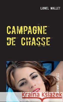 Campagne de Chasse: Hommes seuls Lionel Mallet 9782322038466