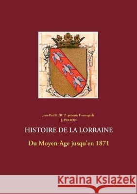 Histoire de la Lorraine J. Perron 9782322038541