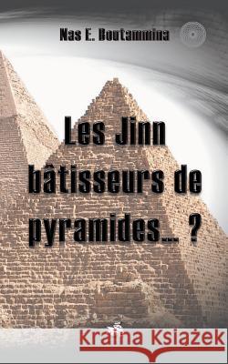 Les Jinn bâtisseurs de pyramides...? Nas E. Boutammina 9782322040087 Books on Demand