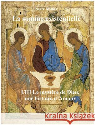La somme existentielle I/III Le mystère de Dieu: Une histoire d'amour Milliez, Pierre 9782322040100