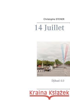 14 Juillet: Djihad 4.0 Stener, Christophe 9782322041930