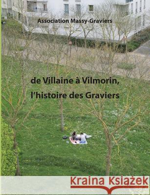 De Villaine à Vilmorin, l'histoire des graviers Association Massy-Graviers 9782322042043