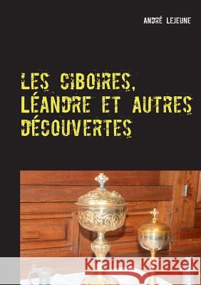 Les ciboires, Léandre et autres découvertes Andre Lejeune 9782322042890 Books on Demand