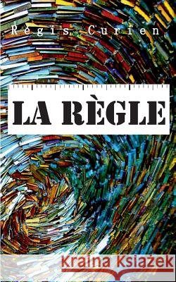 La Règle Régis Curien 9782322043002