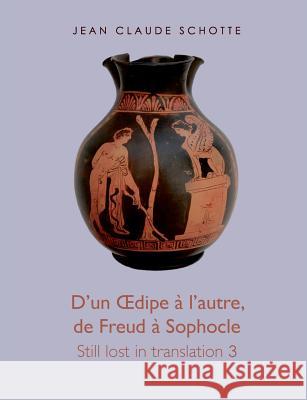 D'un OEdipe à l'autre, de Freud à Sophocle: Still lost in translation 3 Schotte, Jean Claude 9782322043224 Books on Demand