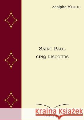 Saint Paul, cinq discours Adolphe Monod 9782322043422