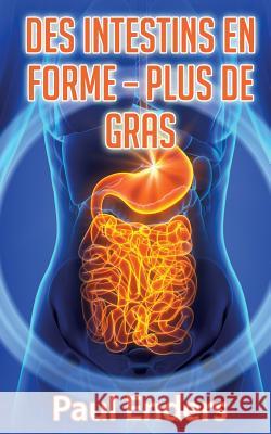 Des intestins en forme - plus de gras Paul Enders 9782322043866