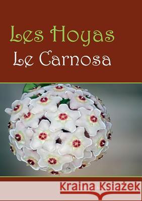 Les hoyas: Les carnosas Dufour, Jean-Claude 9782322044115