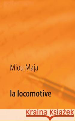 La locomotive Miou Maja, Books on Demand 9782322044252