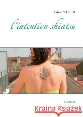 l'intention shiatsu: k sensei Patinier, Carole 9782322044528