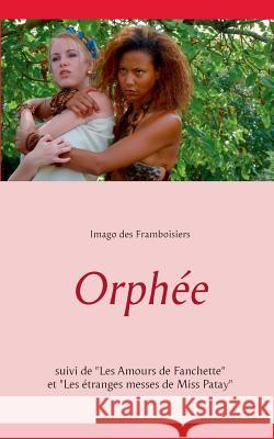 Orphée: Suivi de Les Amours de Fanchette et Les étranges messes de Miss Patay Des Framboisiers, Imago 9782322044702