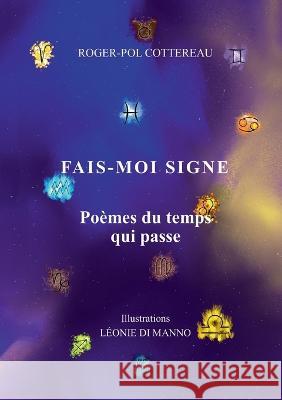 Fais-moi signe: Po?mes du temps qui passe Roger-Pol Cottereau 9782322076734