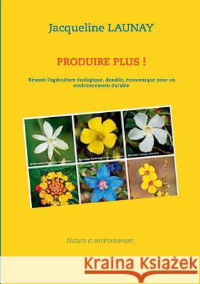 Produire plus ! Jacqueline Launay 9782322076765