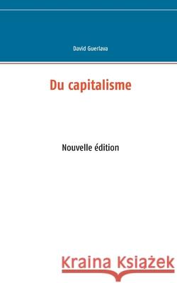 Du capitalisme: Nouvelle édition David Guerlava 9782322077076 Books on Demand