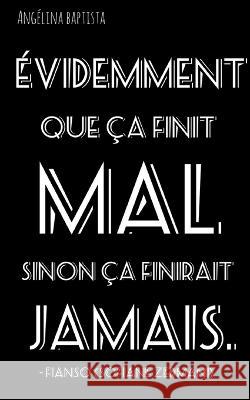 Evidemment que ?a finit mal sinon ?a finirait jamais: Phrase de Fianso (Sofiane Zermani) Ang?lina Baptista 9782322077304