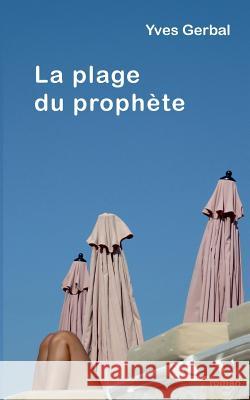 La plage du prophète Yves Gerbal 9782322077403