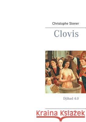 Clovis: Djihad 4.0 Stener, Christophe 9782322077434