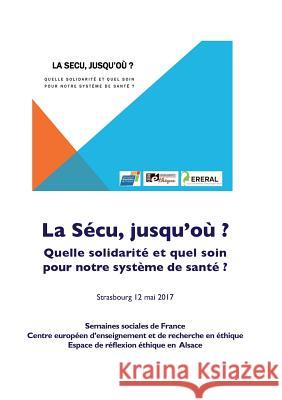 La sécu jusqu'où: Quelle solidarité et quel soin pour notre système de santé Collectif, Collectif 9782322080892 Books on Demand