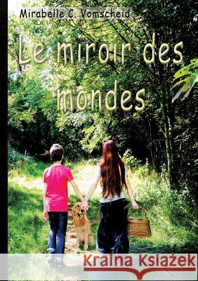 Le miroir des mondes Mirabelle C Vomscheid 9782322081653 Books on Demand