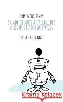 Salade de mots ? l\'usage des gens qui lisent aux v?c?s: Lecture de cabinet Domi Montesinos 9782322082582