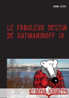 Le fabuleux destin de Ratmaninoff 4: le revenant Catier, Bruno 9782322082766 Books on Demand