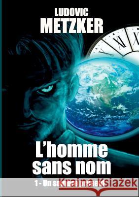 L'homme sans nom: Tome 1 - Un sombre présent Ludovic Metzker 9782322082889