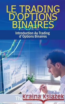 Le Trading d'Options Binaires: Introduction Au Trading d'Options Binaires Buffett, Thomas 9782322083305 Books on Demand