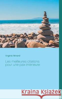 Les meilleures citations pour une paix intérieure Virginie Minard 9782322083381