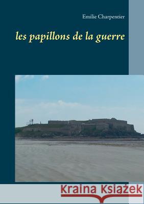 les papillons de la guerre Emilie Charpentier 9782322083572