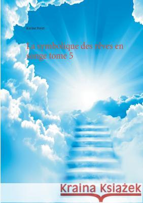 La symbolique des rêves en songe tome 5 Karine Poyet 9782322085774