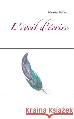 L'éveil d'écrire Sebastien Belluso 9782322086146