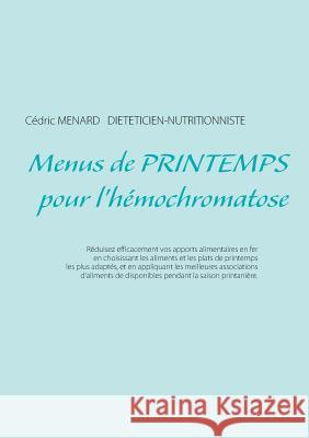 Menus de printemps pour l'hémochromatose Cedric Menard 9782322089895 Books on Demand