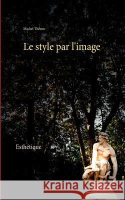Le style par l'image Michel Theron 9782322090181 Books on Demand