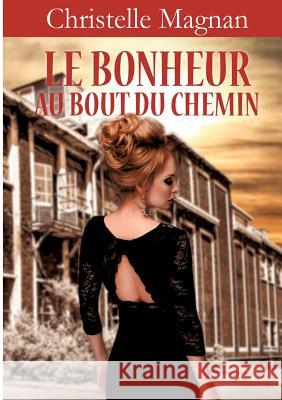 Le bonheur au bout du chemin Christelle Magnan 9782322090839 Books on Demand