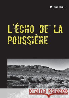 L'écho de la poussière Antoine Grall 9782322091447 Books on Demand