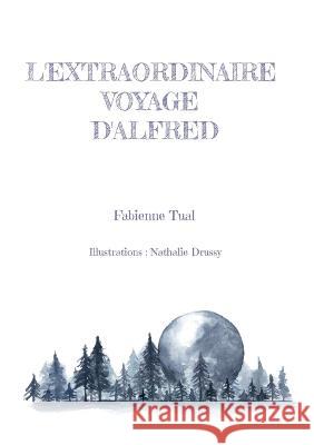 L\'extraordinaire voyage d\'Alfred Fabienne Tual 9782322091935