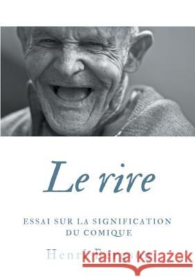 Le rire: Essai sur la signification du comique Henri Bergson 9782322092437 Books on Demand