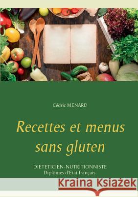 Recettes et menus sans gluten Cedric Menard 9782322092772 Books on Demand