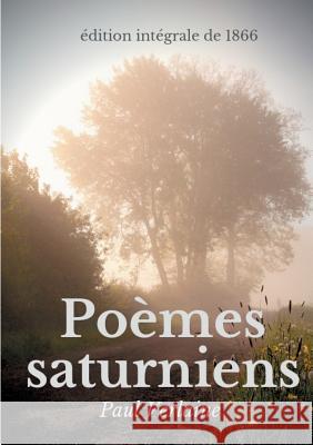 Poèmes saturniens (édition intégrale de 1866): Le premier recueil poétique de Paul Verlaine Verlaine, Paul 9782322093045 Books on Demand