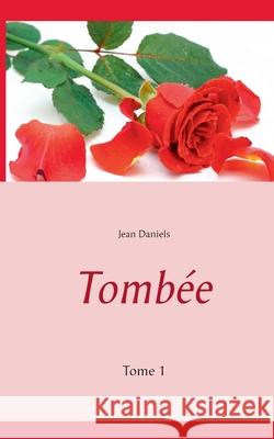 Tombée : Tome 1 Jean Daniels 9782322094745 Books on Demand